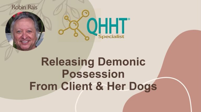 Releasing Demonic Possession from Client and Her Dogs-Robin Rais-QHHT Specialist